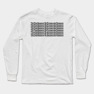 Tis the Season to Prosecute Treason - BLACK TEXT Long Sleeve T-Shirt